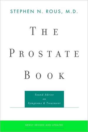 The Prostate Book – Sound Advice on Symptoms & Treatment 3e de Stephen N. Rous