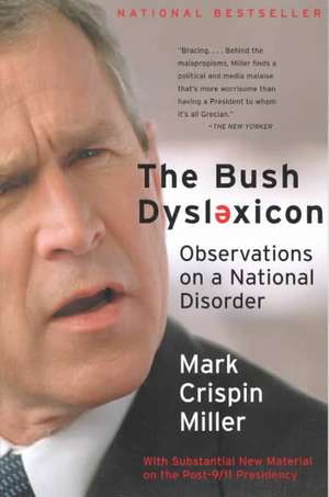 The Bush Dyslexicon – Observations on a National Disorder de Mark Crispin Miller