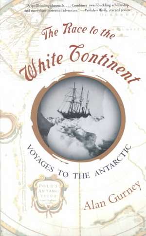 The Race to the White Continent – Voyages to the Antarctic de Alan Gurney