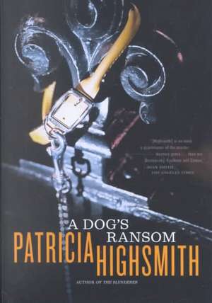 A Dog′s Ransom de Patricia Highsmith