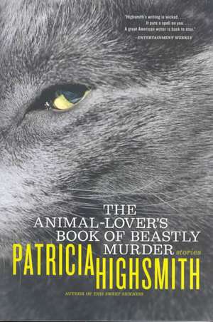 The Animal–Lover′s Book of Beastly Murder de Patricia Highsmith