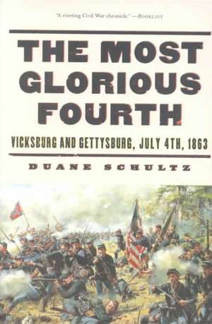 The Most Glorious Fourth – Vicksburg & Gettysburg, July 4, 1863 de Duane Schultz