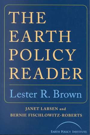 The Earth Policy Reader de Lester R. Brown