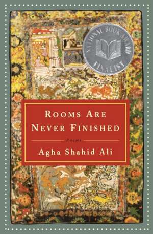 Rooms Are Never Finished – Poems de Agha Shahid Ali