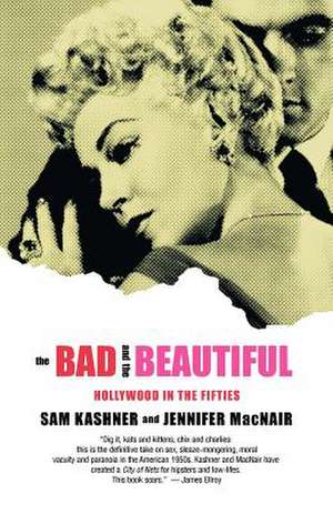 The Bad & the Beautiful – Hollywood in the Fifties de Sam Kashner