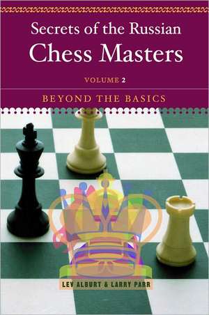 Secrets of the Russian Chess Masters – Beyond the Basics V 2 de Lev Alburt