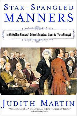 Star–Spangled Manners – In Which Miss Manners Defends American Etiquette (For a Change) de Judith Martin