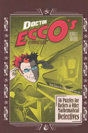 Dr Ecco′s Cyberpuzzles – 36 Puzzles for Hackers & Other Mathematical Detectives de Dennis E Shasha