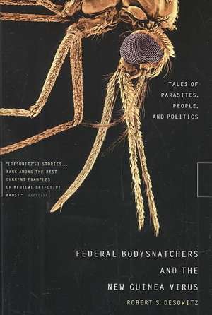 Federal Bodysnatchers and the New Guinea Virus – Tales of Parasites, People and Politics de Robert S Desowitz