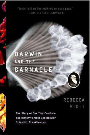 Darwin and the Barnacle – The Story of One Tiny Creature and History`s Most Spectacular Scientific Breakthrough de Rebecca Stott