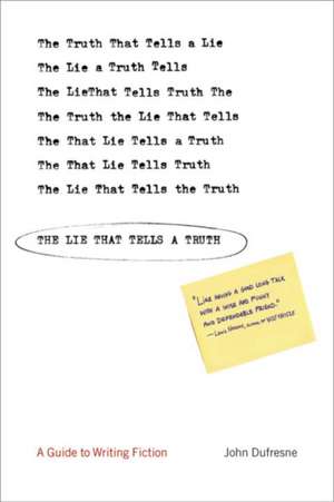 The Lie That Tells a Truth – A Guide to Writing Fiction de John Dufresne