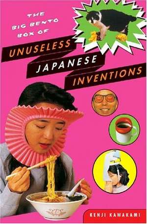 The Big Bento Box of Unuseless Japanese Inventions de Kenji Kawakami