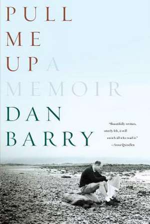 Pull Me Up – A Memoir de Dan Barry