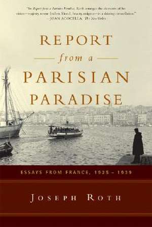 Report from a Parisian Paradise – Essays from France 1925–1939 de Joseph Roth