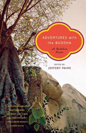 Adventures with the Buddha – A Personal Buddhism Reader de Jeffery Paine