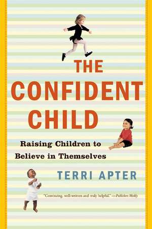 The Confident Child – Raising Children to Believe in Themselves Reissue de Terri Apter