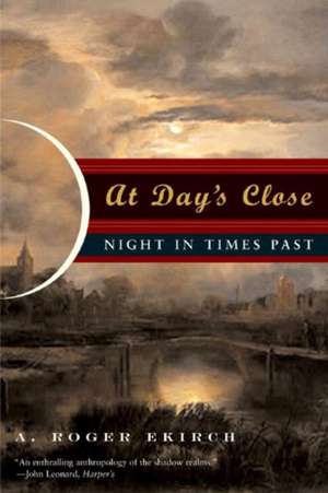 At Day′s Close – Night in Times Past de A Roger Ekirch