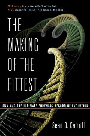 The Making of the Fittest – DNA and the Ultimate Forensic Record of Evolution de Sean B. Carroll