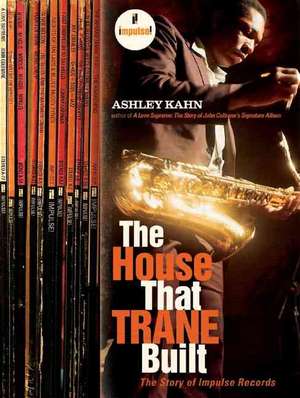 The House That Trane Built – The Story of Impulse Records de Ashley Kahn