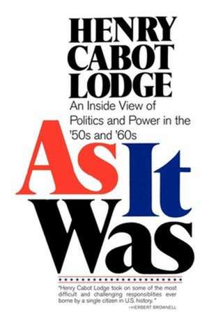 As It Was – An Inside View of the Politics and Power in the 1950s and 60s de Henry Cabot Lodge