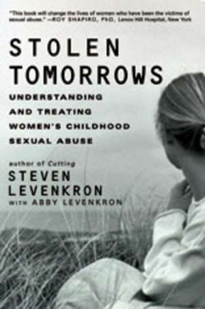 Stolen Tomorrows – Understanding and Treating Women′s Childhood Sexual Abuse de Steven Levenkron