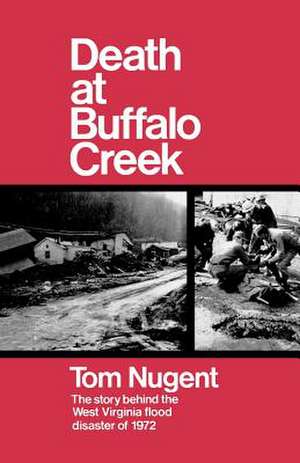 Death At Buffalo Creek – The Story Behind the West Virginia Flood Disaster of 1972 de Tom Nugent