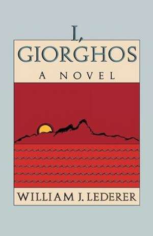 I, Giorghos – A Novel de William J. Lederer