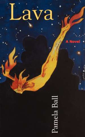 Lava – A Novel de Pamela Ball