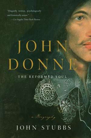 John Donne – The Reformed Soul: A Biography de John Stubbs