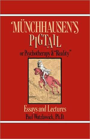 Munchhausen′s Pigtail – Or Psychotherapy and "Reality" de Paul Watzlawick