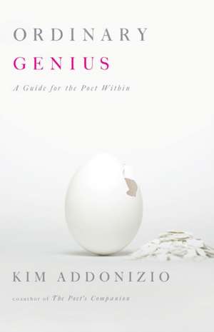 Ordinary Genius: A Guide for the Poet Within de Kim Addonizio