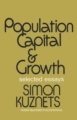 Population Capital & Growth – Selected Essays de Simon Kuznets