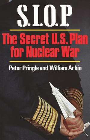 S.I.O.P. – The Secret U.S. Plan for Nuclear War de Peter Pringle