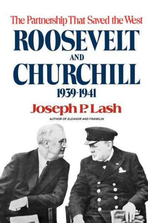 Roosevelt and Churchill – The Partnership That Saved the West, 1939–1941 de Joseph P. Lash