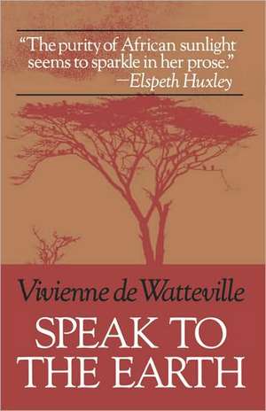 Speak to the Earth de Vivienne De Watteville