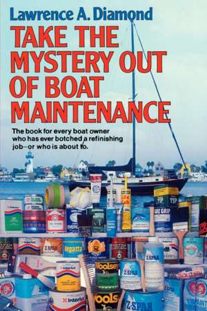 Take the Mystery Out of Boat Maintenance de Lawrence A. Diamond