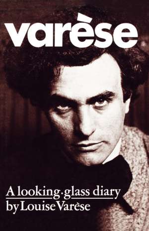 Varèse – A Looking–Glass Diary de Louise Varèse