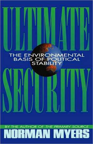 Ultimate Security – The Environmental Basis of Political Stability de Norman Myers