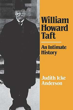 William Howard Taft – An Intimate History de Judith Icke Anderson