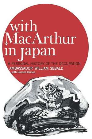 With MacArthur in Japan – A Personal History of the Occupation de William Sebald