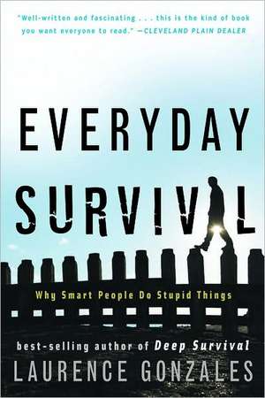 Everyday Survival – Why Smart People Do Stupid Things de Laurence Gonzales