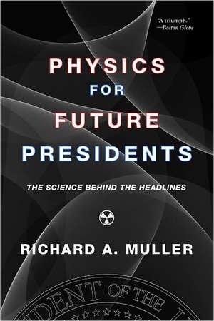 Physics for Future Presidents – The Science Behind the Headlines de Richard Muller