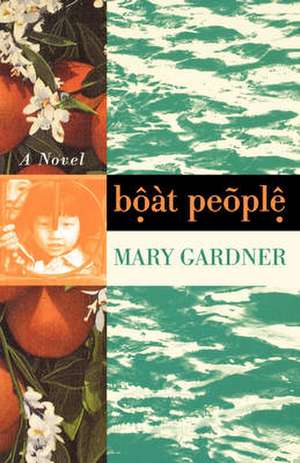 Boat People – A Novel de Mary Gardner