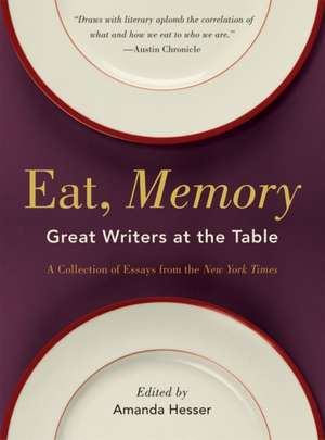 Eat, Memory – Great Writers at the Table, a Collection of Essays from the New York Times de Amanda Hesser