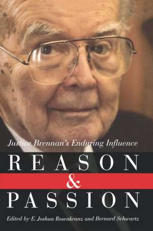 Reason and Passion – Justice Brennan`s Enduring Influence de E. Joshua Rosenkranz