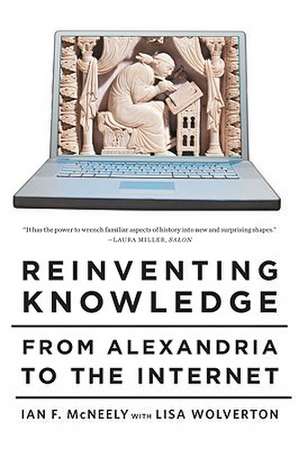 Reinventing Knowledge – From Alexandria to the Internet de Ian F. Mcneely