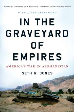 In the Graveyard of Empires – America′s War in Afghanistan de Seth Jones