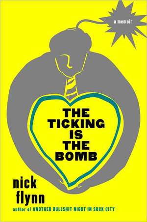 The Ticking Is the Bomb – A Memoir de Nick Flynn