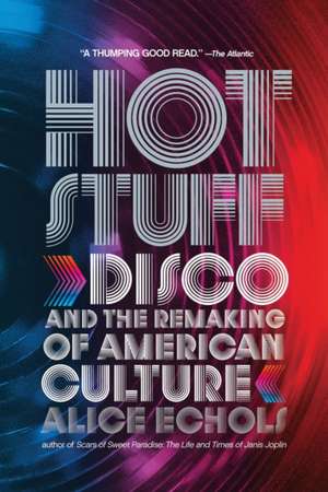 Hot Stuff – Disco and the Remaking of American Culture de Alice Echols