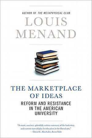 The Marketplace of Ideas – Reform and Resistance in the American University de Louis Menand